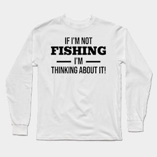 Thinking About Fishing Long Sleeve T-Shirt